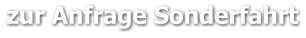 zur Anfrage Sonderfahrt
